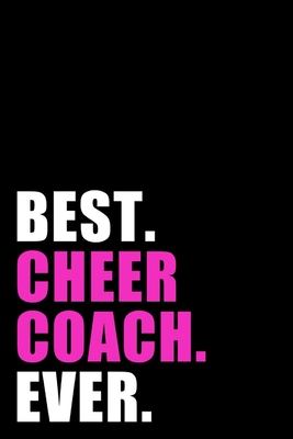 Best Cheer Coach Ever: Lined Notebook / Journal Gift, 120 Pages, 6x9, Soft Cover, Matte Finish By Coach Notebook Cover Image