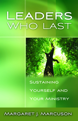 Leaders Who Last: Sustaining Yourself and Your Ministry By Margaret J. Marcuson Cover Image