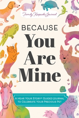 Because You Are Mine: A Hear Your Story(R) Guided Journal to Celebrate Your Precious Pet (Hear Your Story Books)