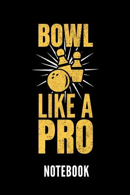 Bowl Like a Pro Notebook: Geschenkidee Für Bowling Spieler - Notizbuch Mit 110 Linierten Seiten - Format 6x9 Din A5 - Soft Cover Matt - Klick Au Cover Image