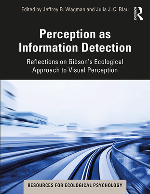 Perception as Information Detection: Reflections on Gibson's Ecological Approach to Visual Perception (Resources for Ecological Psychology) Cover Image