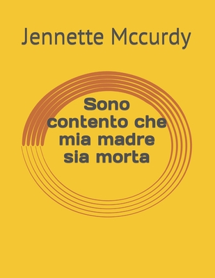 Sono contento che mia madre sia morta By Ozioma Nweke, Ozioma Nweke (Translator), Jennette McCurdy Cover Image