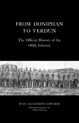 From Doniphan to Verdun: The Official History of the 140th Infantry By Evan Alexander Edwards Cover Image
