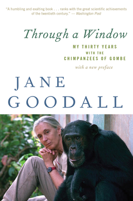 Through A Window: My Thirty Years with the Chimpanzees of Gombe By Jane Goodall Cover Image