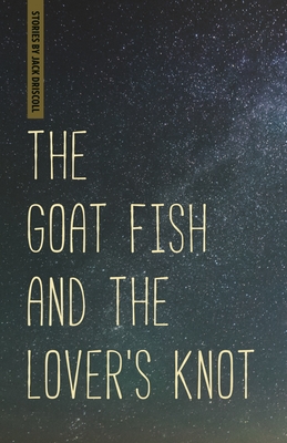 The Goat Fish and the Lover's Knot (Made in Michigan Writers) Cover Image
