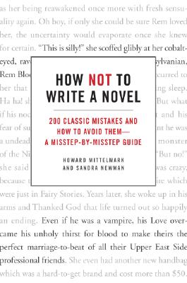 How Not to Write a Novel: 200 Classic Mistakes and How to Avoid Them--A Misstep-by-Misstep Guide Cover Image