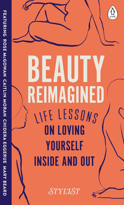 Beauty Reimagined: Life Lessons on Loving Yourself Inside and Out Cover Image