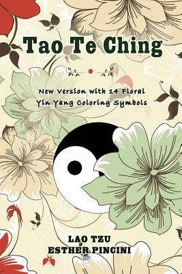 Tao Te Ching: New Version with 14 Floral Yin Yang Coloring Symbols By Esther Pincini, Lao Tzu Cover Image