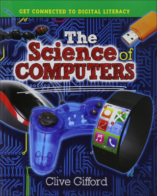 The Science of Computers (Get Connected to Digital Literacy) Cover Image