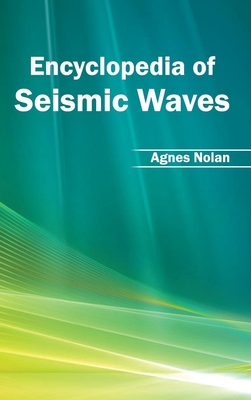 Encyclopedia of Seismic Waves By Agnes Nolan (Editor) Cover Image