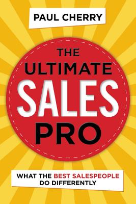 The Ultimate Sales Pro: What the Best Salespeople Do Differently Cover Image