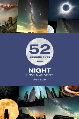 52 Assignments: Night Photography By Josh Dury Cover Image