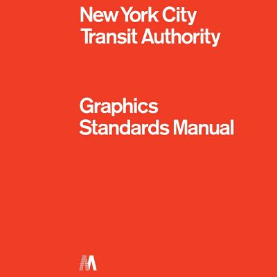New York City Transit Authority Graphics Standards Manual: Compact Edition By Jesse Reed (Editor), Hamish Smyth (Editor) Cover Image