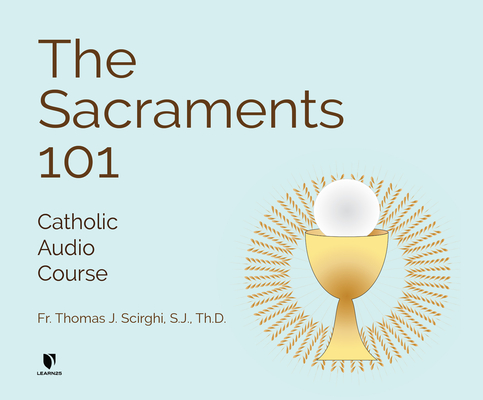 The Sacraments 101: Catholic Audio Course & Free Study Guide Cover Image