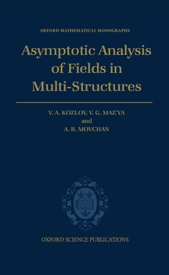 Asymptotic Analysis of Fields in Multi-Structures (Oxford Mathematical Monographs) Cover Image