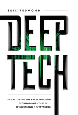 Deep Tech: Demystifying the Breakthrough Technologies That Will Revolutionize Everything Cover Image