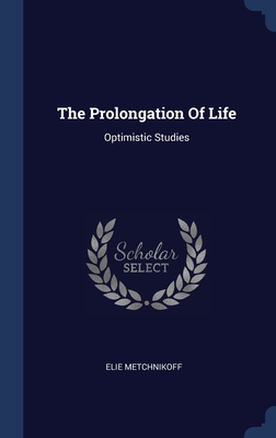 The Prolongation Of Life: Optimistic Studies Cover Image