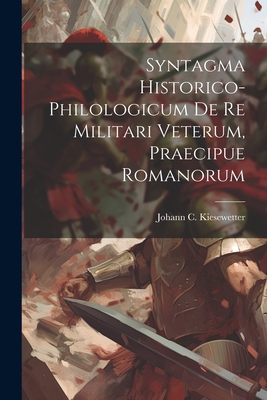 Syntagma Historico-philologicum De Re Militari Veterum, Praecipue Romanorum Cover Image