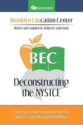 Deconstructing the NYSTCE: A Teacher's Guide to Passing the EAS and the CST Students with Disabilities By Bridgette Gubernatis Cover Image