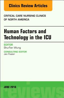 Technology in the Icu, an Issue of Critical Care Nursing Clinics of North America: Volume 30-2 (Clinics: Nursing #30) Cover Image