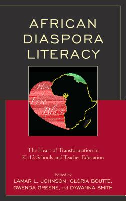 African Diaspora Literacy: The Heart of Transformation in K-12 Schools and Teacher Education