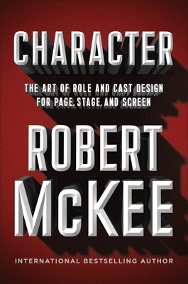 Character: The Art of Role and Cast Design for Page, Stage, and Screen By Robert McKee Cover Image