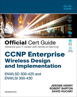 CCNP Enterprise Wireless Design Enwlsd 300-425 and Implementation Enwlsi 300-430 Official Cert Guide: Designing & Implementing Cisco Enterprise Wirele (Certification Guide) Cover Image