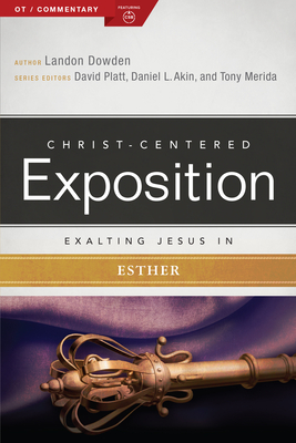 Exalting Jesus in Esther (Christ-Centered Exposition Commentary) By Dr. Landon Dowden, Holman Bible Publishers Cover Image