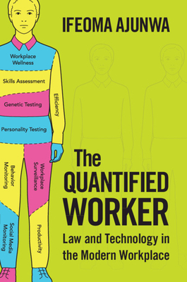 The Quantified Worker: Law and Technology in the Modern Workplace By Ifeoma Ajunwa Cover Image
