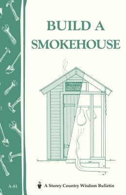 Build a Smokehouse: Storey Country Wisdom Bulletin A-81 Cover Image