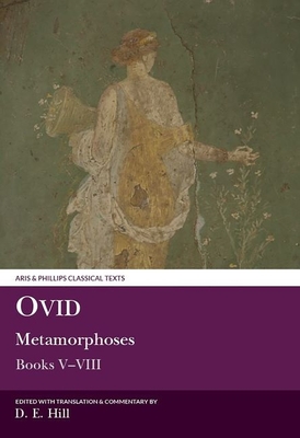 Ovid: Metamorphoses Books V-VIII (Aris &amp; Phillips Classical Texts)
