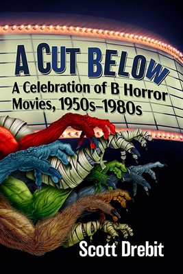 A Cut Below: A Celebration of B Horror Movies, 1950s-1980s Cover Image