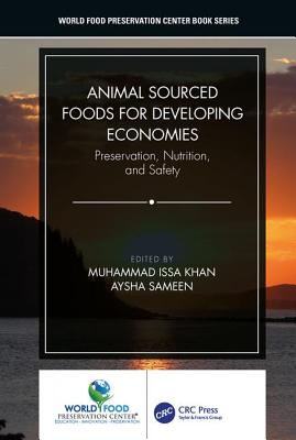 Animal Sourced Foods for Developing Economies: Preservation, Nutrition, and Safety (World Food Preservation Center Book)