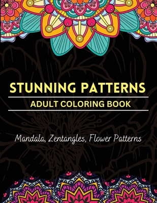 Stunning Patterns Adult Coloring Book: Amazing Color Pages For Women,  Teens, Adults With Beautiful Mandalas & Zentangles Designs and Images For  Stress (Paperback)