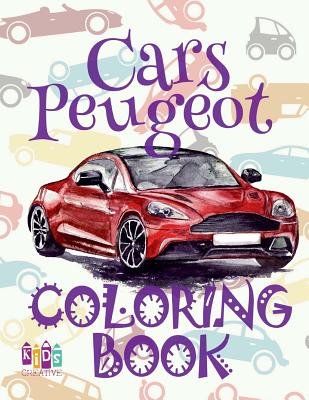 ✌ Cars Peugeot ✎ Coloring Book Car ✎ Coloring Book for Children ✍ (Coloring Book Naughty) Coloring Book Magia: ✌ Colorin By Kids Creative Publishing Cover Image