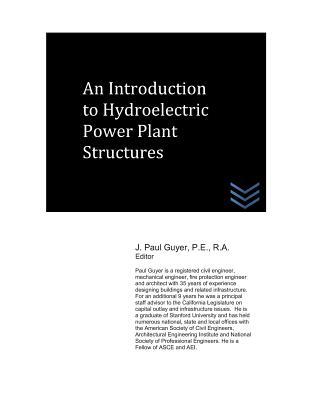 An Introduction to Hydroelectric Power Plant Structures By J. Paul Guyer Cover Image