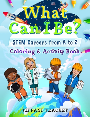 What Can I Be? STEM Careers from A to Z: Coloring & Activity Book Cover Image