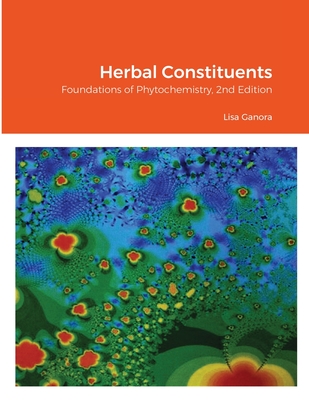 Herbal Constituents, 2nd Edition: Foundations of Phytochemistry By Lisa Ganora Cover Image