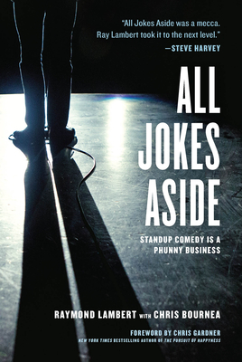 All Jokes Aside: Standup Comedy Is a Phunny Business By Raymond Lambert, Chris Bournea, Chris Gardner (Foreword by) Cover Image