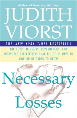 Necessary Losses: The Loves Illusions Dependencies and Impossible Expectations That All of us Have By Judith Viorst Cover Image
