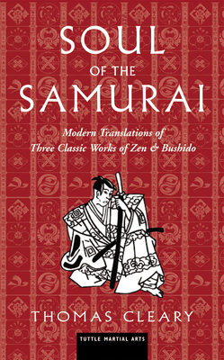 Soul of the Samurai: Modern Translations of Three Classic Works of Zen & Bushido By Thomas Cleary Cover Image