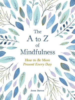 The A to Z of Mindfulness: Simple Ways to Be More Present Every Day cover