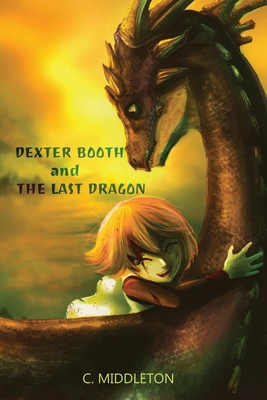 Dexter Booth and the Last Dragon By C. Middleton Cover Image