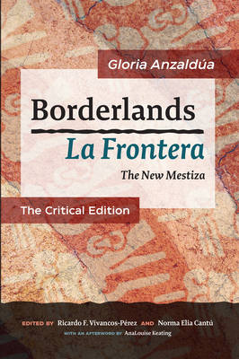 Borderlands / La Frontera: The New Mestiza: The Critical Edition By Gloria Anzaldúa Cover Image