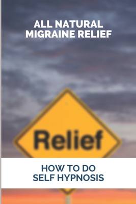 All Natural Migraine Relief: How To Do Self Hypnosis: Natural Migraine Relief Pressure Points