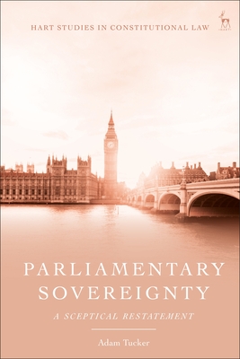 Parliamentary Sovereignty: A Sceptical Restatement (Hart Studies in Constitutional Law)