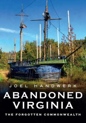 Abandoned Virginia: The Forgotten Commonwealth (America Through Time)