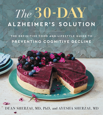 The 30-Day Alzheimer's Solution: The Definitive Food and Lifestyle Guide to Preventing Cognitive Decline By Dean Sherzai, Ayesha Sherzai Cover Image