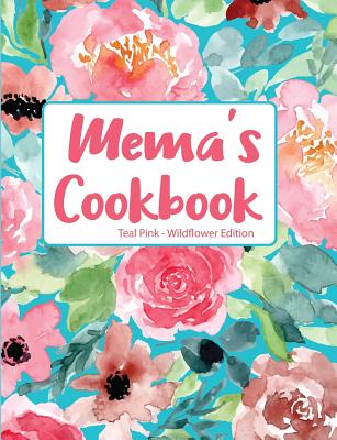 Mema's Cookbook Teal Pink Wildflower Edition Cover Image