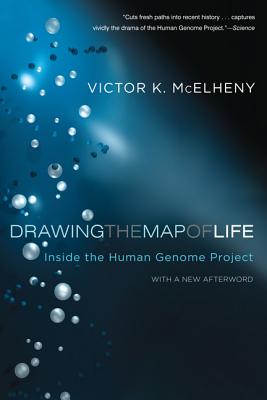 Drawing the Map of Life: Inside the Human Genome Project (A Merloyd Lawrence Book) By Viktor K. McElheny Cover Image